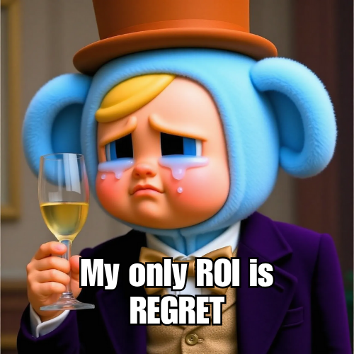 My only ROI is REGRET